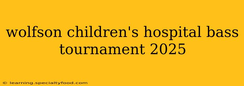 wolfson children's hospital bass tournament 2025