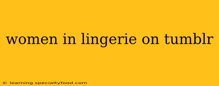 women in lingerie on tumblr women in lingerie on tumblr
