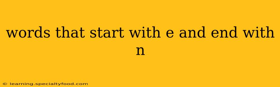 words that start with e and end with n