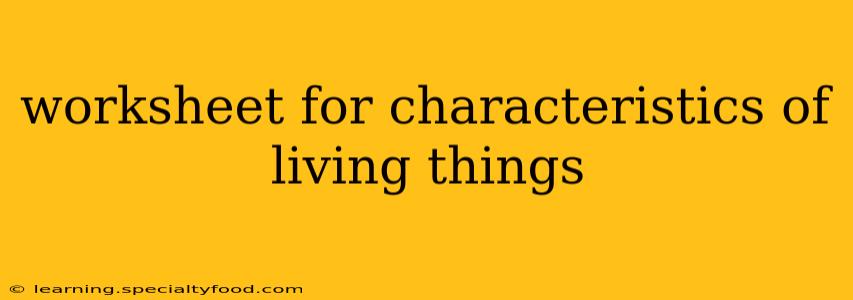 worksheet for characteristics of living things