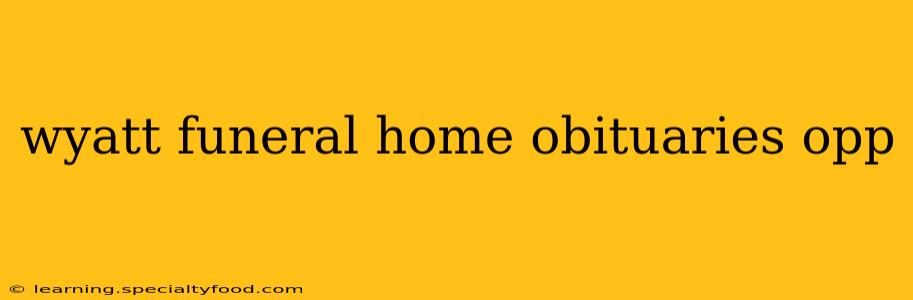 wyatt funeral home obituaries opp
