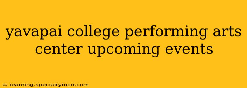 yavapai college performing arts center upcoming events