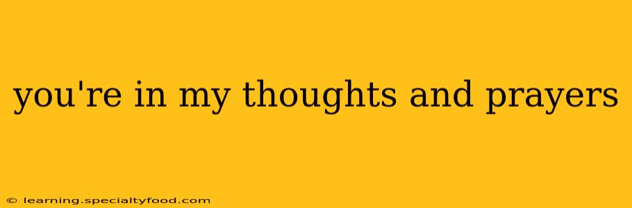 you're in my thoughts and prayers