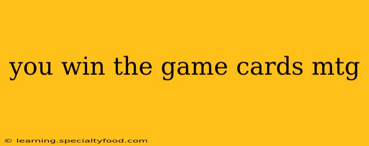 you win the game cards mtg
