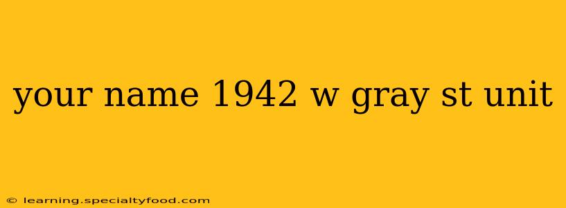 your name 1942 w gray st unit