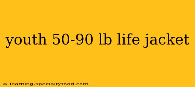 youth 50-90 lb life jacket