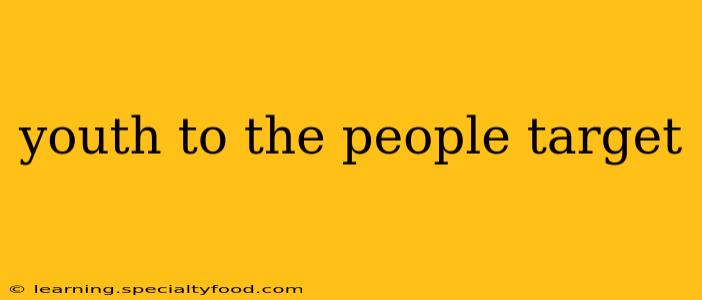 youth to the people target